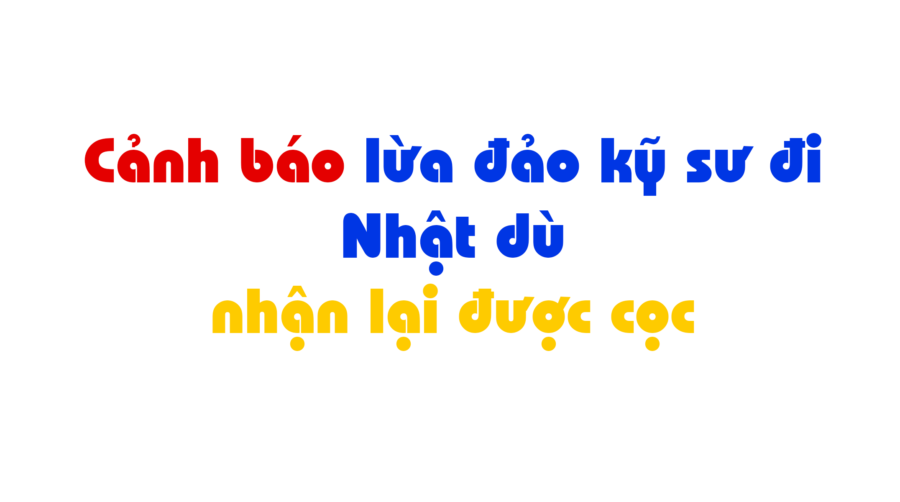 Có thể bạn đang bị lừa đi kỹ sư Nhật dù được cam kết trả lại tiền. 7 Có thể bạn đang bị lừa đi kỹ sư Nhật dù được cam kết trả lại tiền. 7